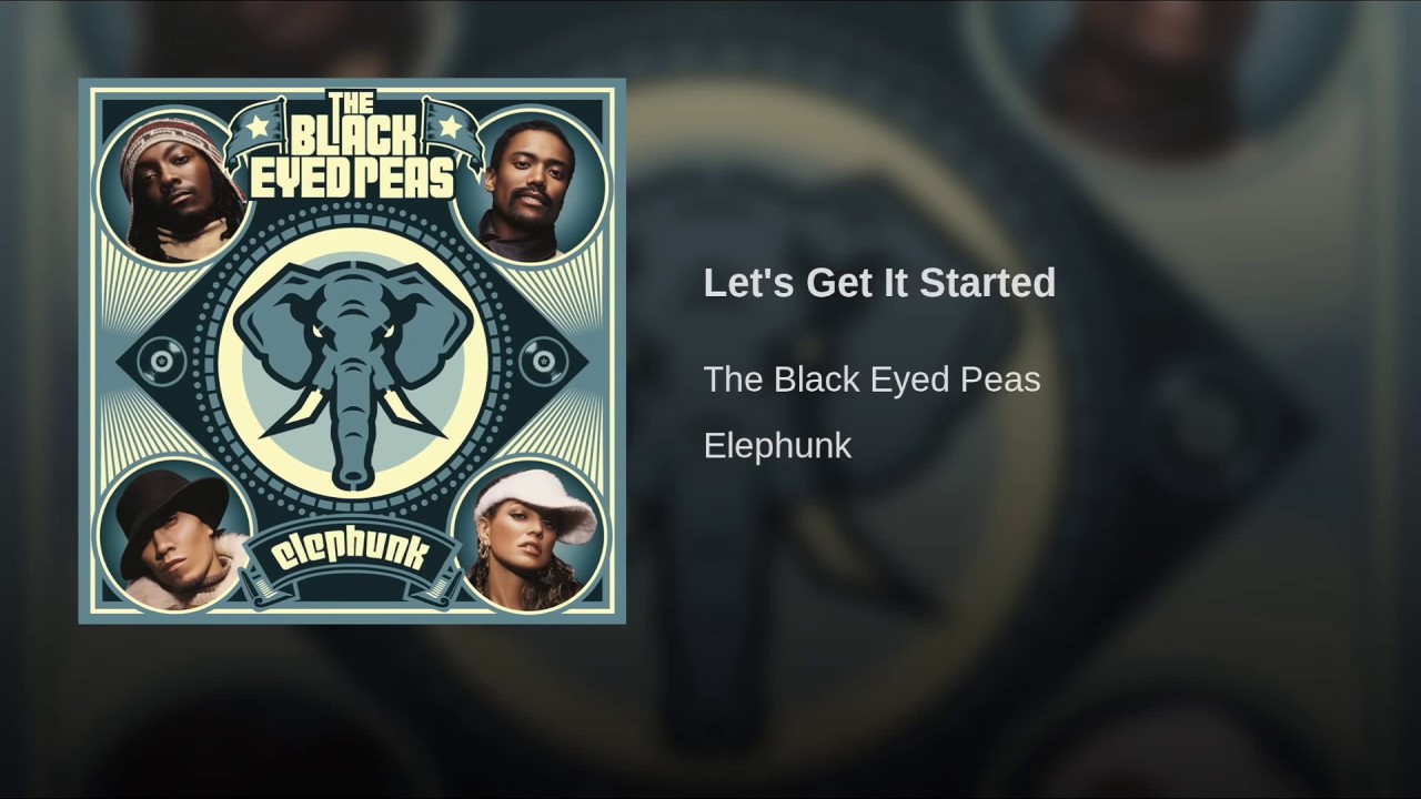 Lets get is started. Black eyed Peas "Elephunk". The Black eyed Peas Elephunk 2003. Black eyed Peas where is the Love. Anxiety Black eyed Peas.