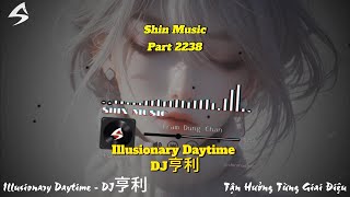 Illusionary Daytime - Dj亨利 - Deep Chill Music For Relax
