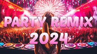 PARTY REMIX 2024 🔥 Mashups & Remixes Of Popular Songs 🔥 DJ Remix Club Music Dance Mix 2024