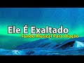 Ele É Exaltado - Fundo Musical Para Oração | Áudio Em Alta Definição