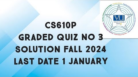 CS610P Graded quiz 3 solution fall 2024 | cs610p graded quiz 3 solved 2024