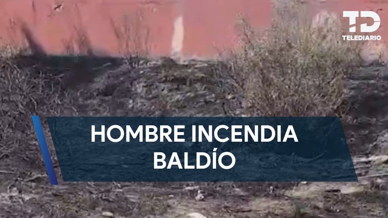 Hombre incendia baldío en la Calzada Antonio Narro en Saltillo