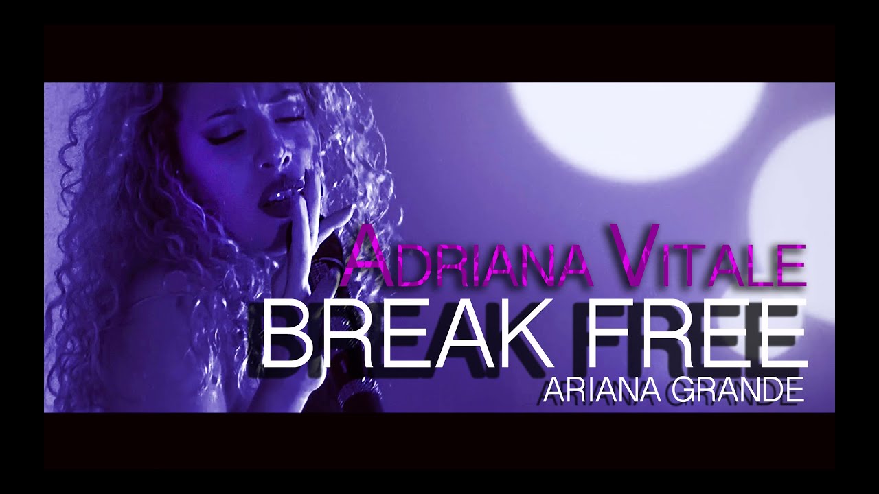 Break Free - Ariana Grande ft. Zedd (Cover) by Adriana Vitale on iTunes & Spotify