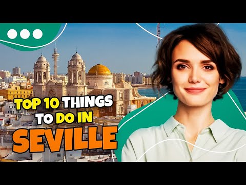 Top 10 Things To Do In Sevilla - Spain 2023 | Travel Guide