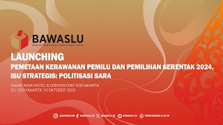 LAUNCHING PEMETAAN KERAWANAN PEMILU DAN PEMILIHAN SERENTAK 2024: ISU STRATEGIS POLITISASI SARA