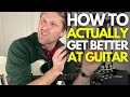 How To Actually Get Better At Guitar