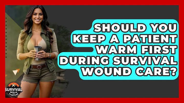 Should You Keep A Patient Warm First During Survival Wound Care? - Survival Skills for Everyone