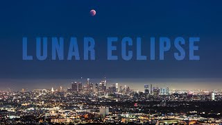 Full Moon Lunar Eclipse over the Los Angeles Skyline | 4K Timelapse (May 15th 2022)