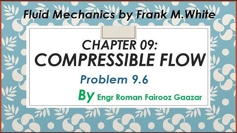 Compressible flow solved problem 9.6|chapter 09|Fluid mechanics by Frank.M white