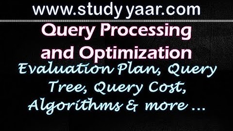 Query Processing and Optimization : Query Tree, Evaluation Plan & Engine, Query Cost, Algorithms