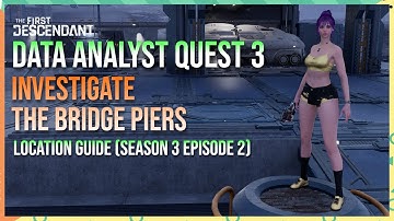 Investigate the Bridge Piers LOCATION GUIDE - The First Descendant