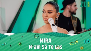 MIRA - N-am Să Te Las (Premieră Live la Radio ZU)