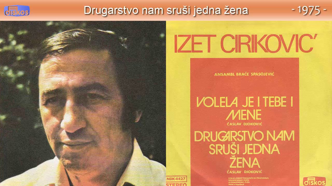 Izet Cirkovic - Drugarstvo nam srusi jedna zena - (Audio 1975)