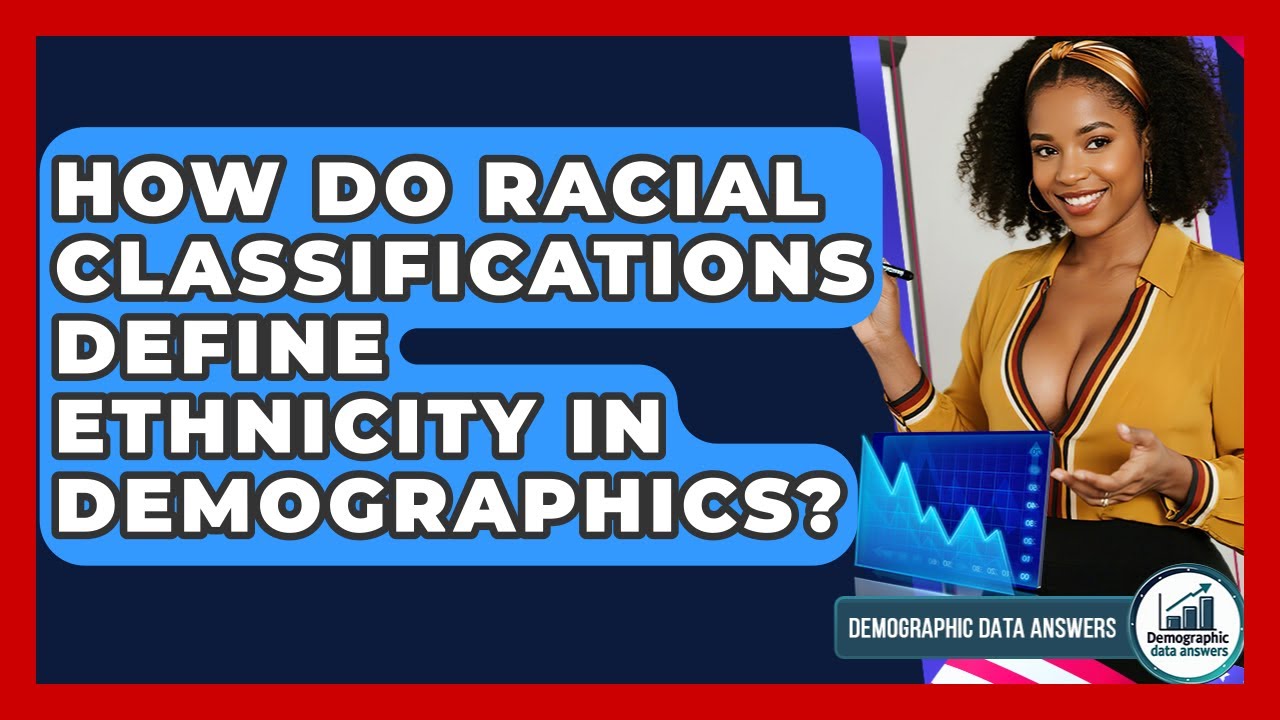 How Do Racial Classifications Define Ethnicity In Demographics? - Demographic Data Answers