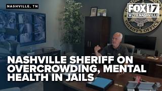 "We're the bathtub:" Nashville Sheriff on overcrowding, mental health challenges at jails