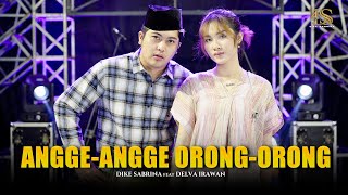 DIKE SABRINA Feat. DELVA IRAWAN - ANGGE ANGGE ORONG ORONG (Official Live Music Video)