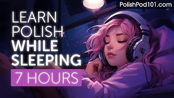 Learn Polish While Sleeping 7 Hours - Learn ALL Basic Phrases