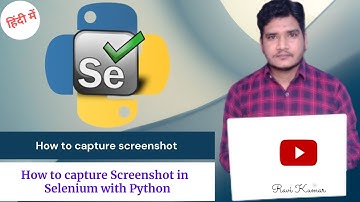 How to Capture Screenshot in Selenium with Python by Ravi Kumar
