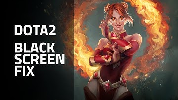 Dota 2 Black Screen 2020