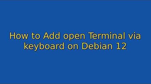 How to add open terminal via keyboard on Debian 12