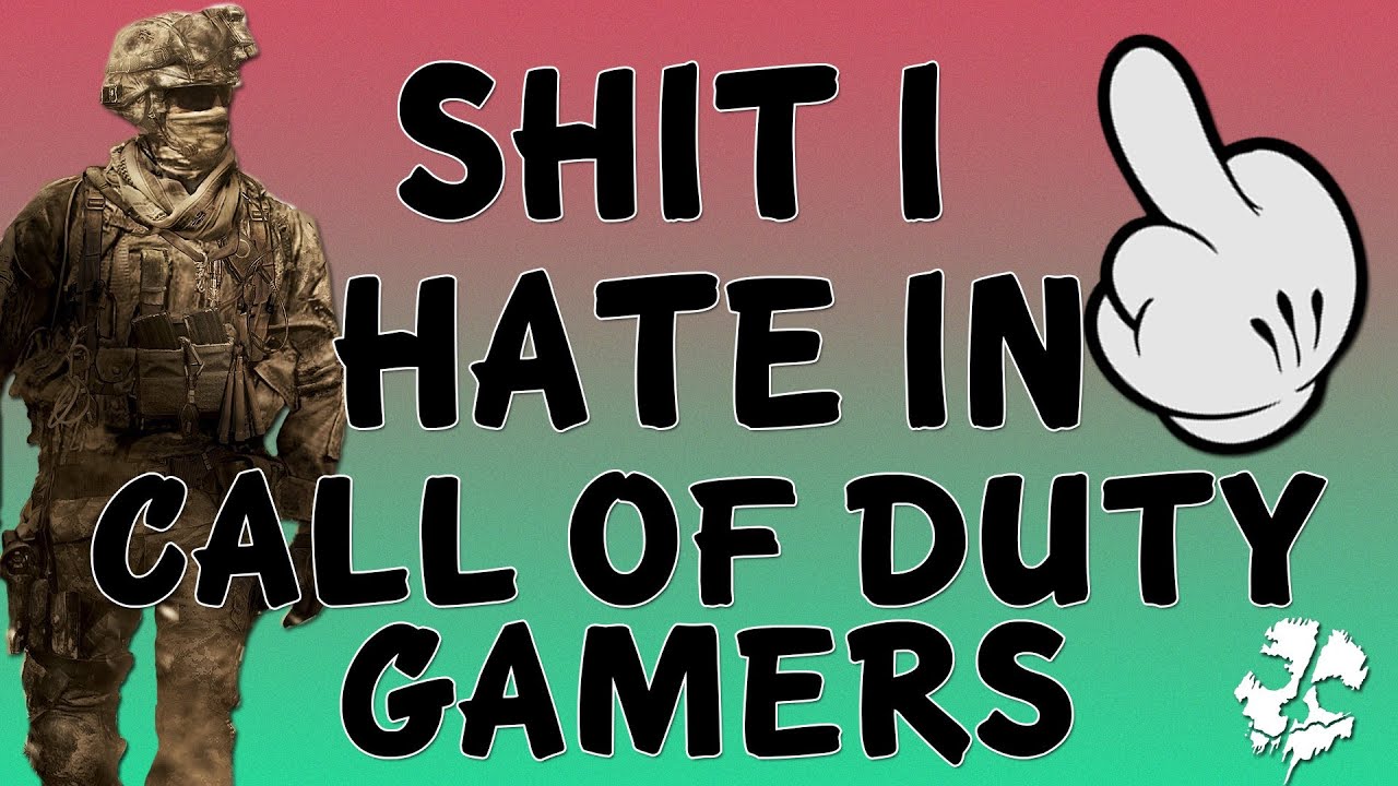 Stuff I Hate In - Call Of Duty Gamers - Stuff I Hate In - Call Of Duty Gamers