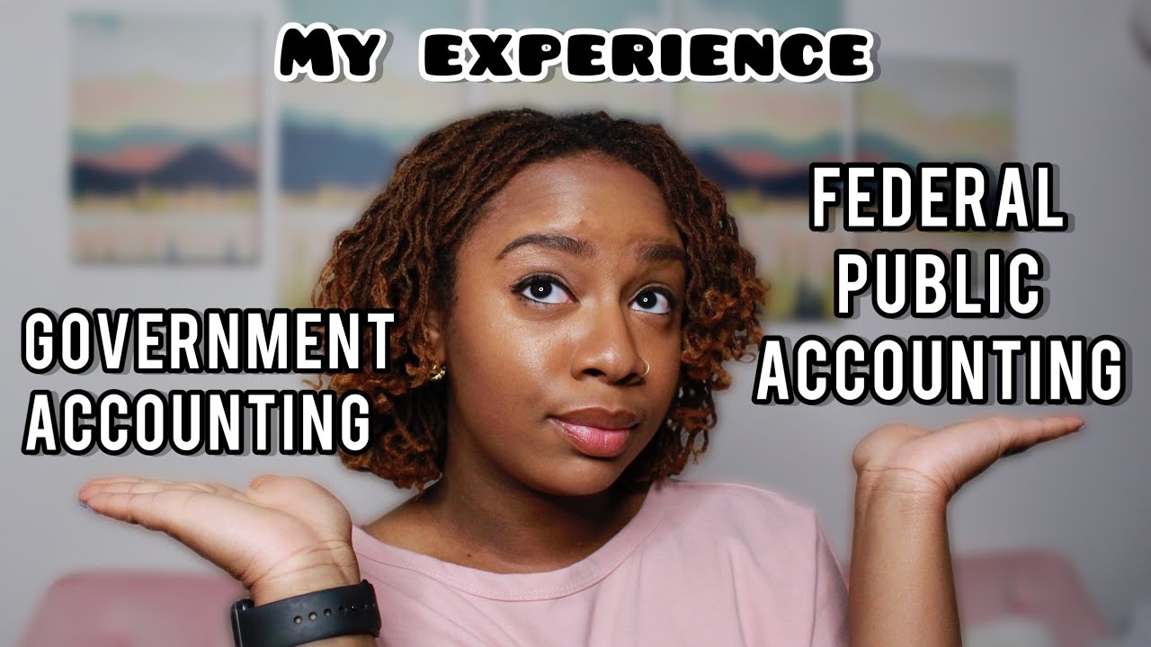 My Experience Government Accounting vs Federal Public Accounting YouTube