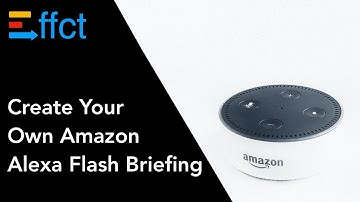 How to Create an Amazon Alexa Flash Briefing