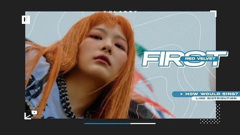 How Would RED VELVET Sing "FIRST" (by EVERGLOW) - Line Distribution [Birthday Special To melon_kpop]