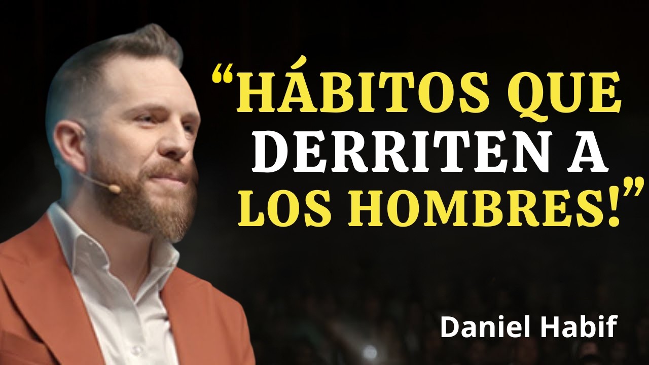 7 HÁBITOS DE LAS MUJERES QUE DERRITEN A LOS HOMBRES | DANIEL HABIF