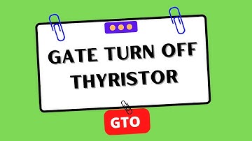 GTO (Gate Turn Off Thyristor) | Electrical Engineering