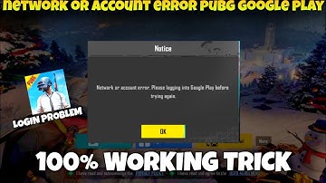 network or account error. please logging into google play before trying again | Pubg login problem