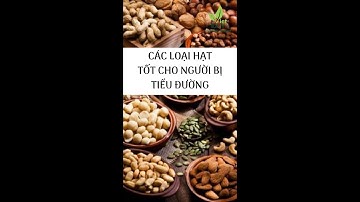 CÁC LOẠI HẠT TỐT CHO NGƯỜI BỊ TIỂU ĐƯỜNG