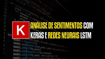 Keras - Usando redes neurais LSTM para classificar sentimentos