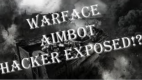 Warface aimbot hacker exposed?!