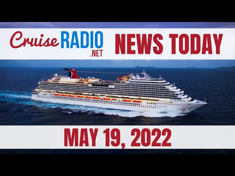 Cruise News Today — May 19, 2022