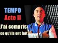 TEMPO Acte II - J'ai compris ce qu'ils ont fait