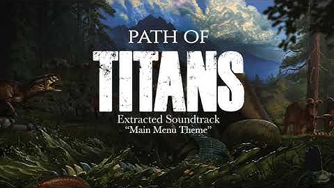 Path of Titans Extracted Soundrack: "Main Menu Theme"