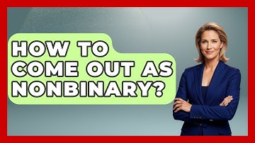 How To Come Out As Nonbinary? - Gender Equality Network
