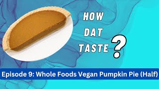 How Dat Taste|Episode 9: Whole Foods Vegan Pumpkin Pie (Half) vegantastetest pumpkinpie vegan