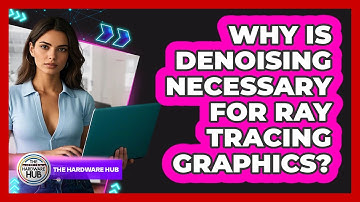 Why Is Denoising Necessary For Ray Tracing Graphics? - The Hardware Hub