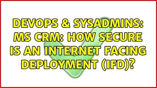 DevOps & SysAdmins: MS CRM: How secure is an Internet Facing Deployment (IFD)? Information