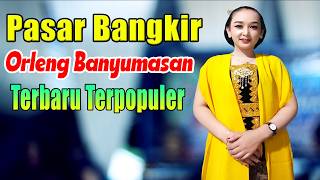 PASAR BANGKIR SERBA HUJAN CALUNG LENGGER BANYUMASAN || ORLENG CAMPURSARI