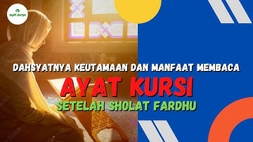 DAHSYATNYA KEUTAMAAN DAN MANFAAT MEMBACA AYAT KURSI SETELAH SHOLAT FARDHU - AYAT SURGA