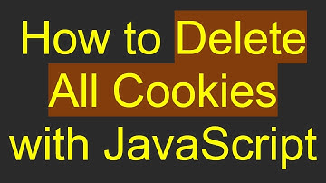 How to Delete All Cookies with JavaScript