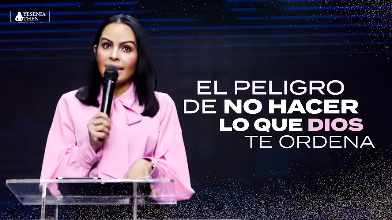EL PELIGRO DE NO HACER LO QUE DIOS TE ORDENA - Pastora Yesenia Then ...