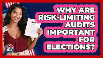 Why Are Risk-Limiting Audits Important For Elections? - First Time Voter Expert