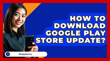 How To Download Google Play Store Update? - Be App Savvy