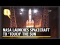 NASA Launches Spacecraft That Will Fly Closer Than Ever to the Sun I The Quint