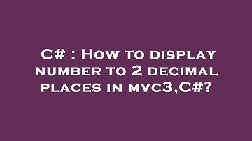 C# : How to display number to 2 decimal places in mvc3,C#?