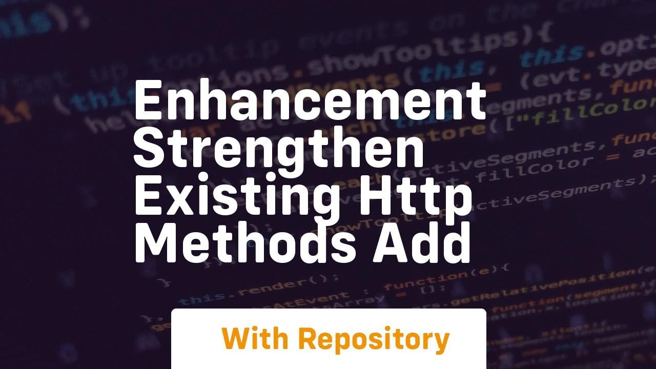 Enhancement Strengthen Existing HTTP Methods Add - YouTube